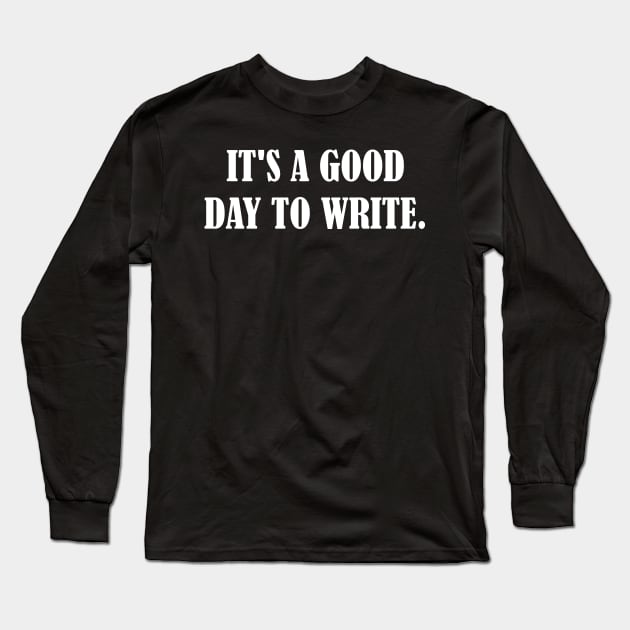 it's a good day to write Long Sleeve T-Shirt by bisho2412